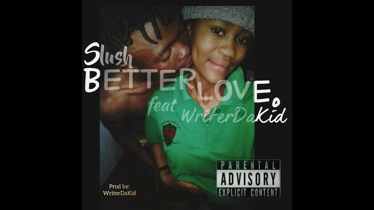 Slush |BETTER LOVE feat |Writer Da Kid .(official audio)