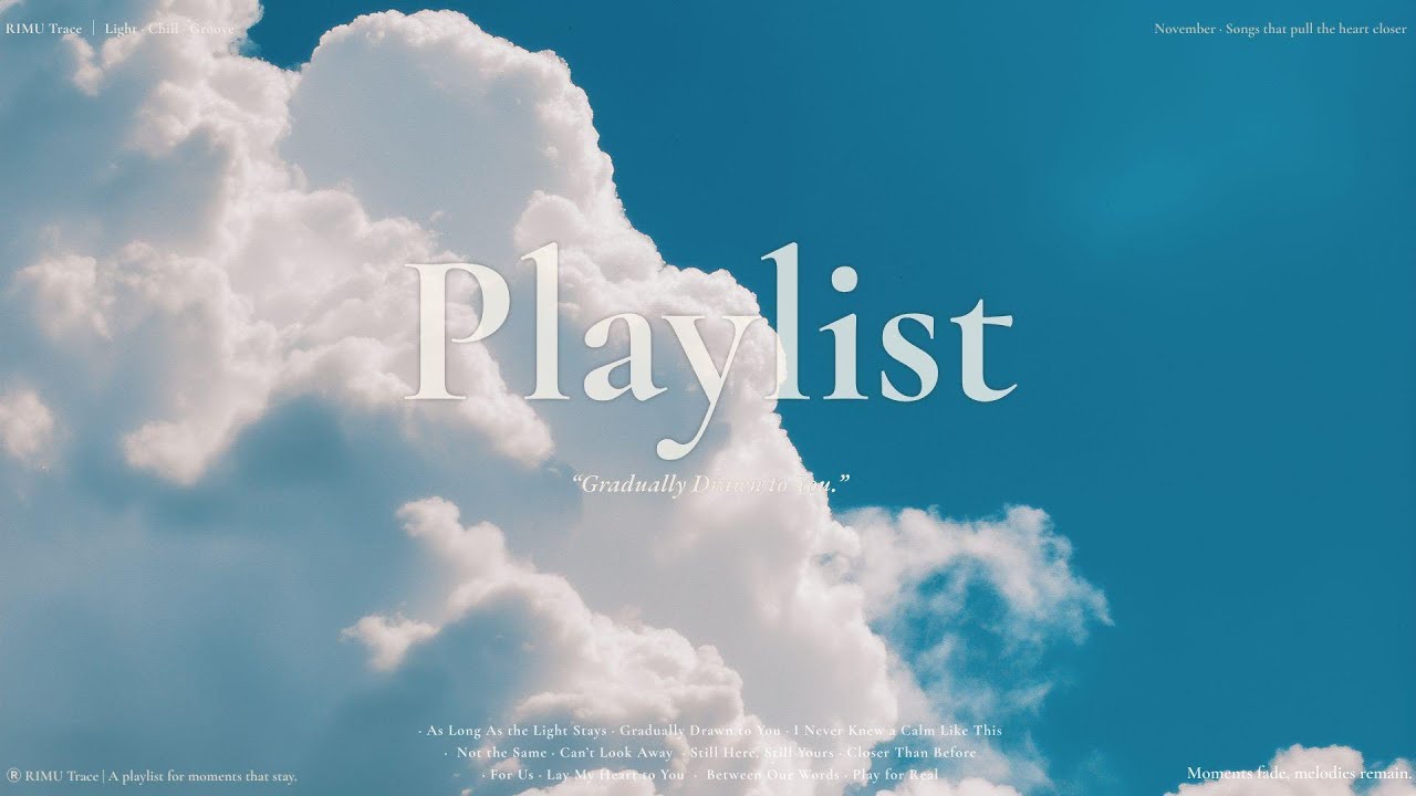 [Playlist]  점점 마음이 이끌려☁｜Light Chill Groove｜RIMU Trace
