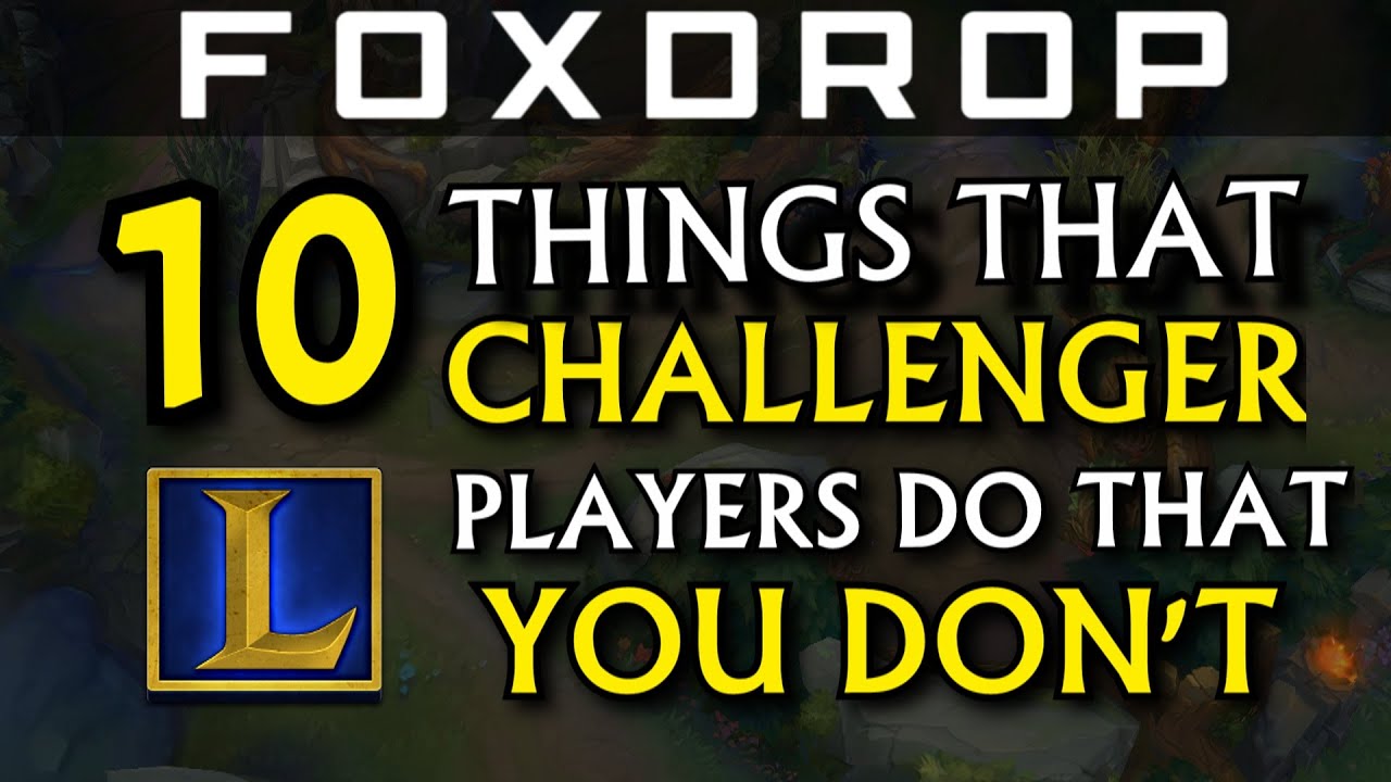 10 Things Challenger Players Do That You Don't - League of Legends