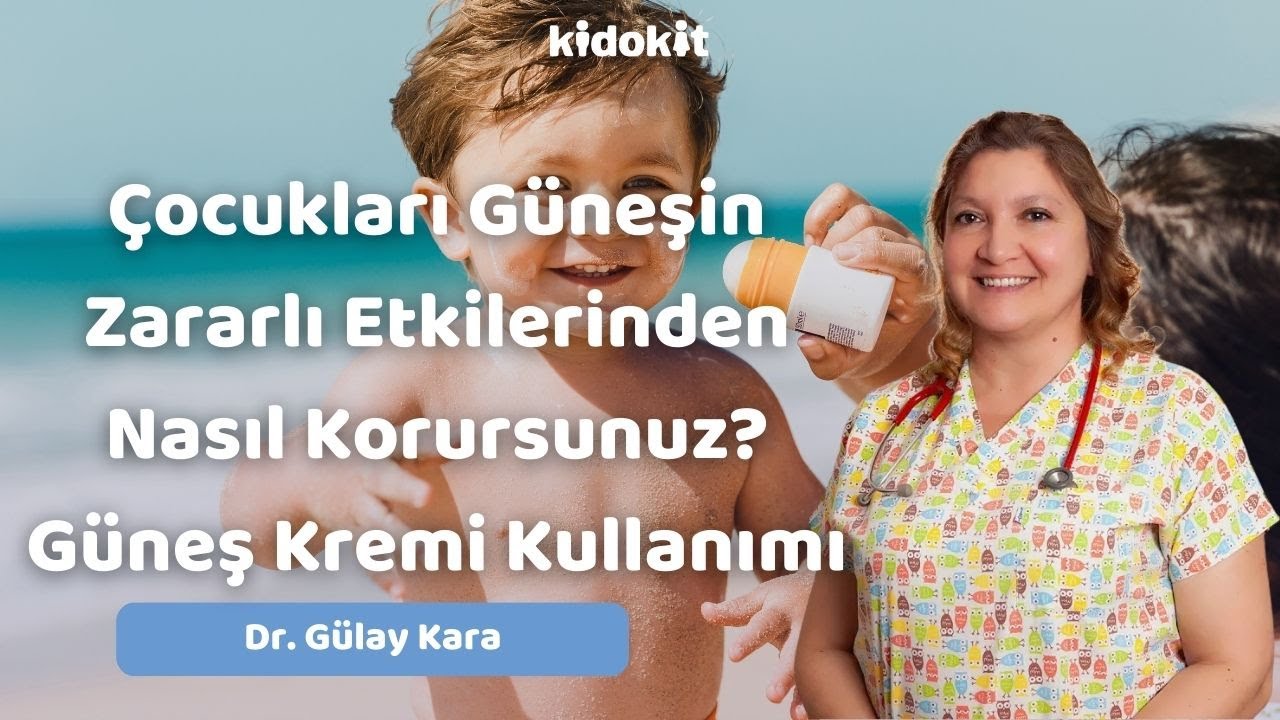 Çocukları Güneşin Zararlı Etkilerinden Nasıl Korursunuz? Güneş Kremi Kullanımı - Dr. Gülay Kara
