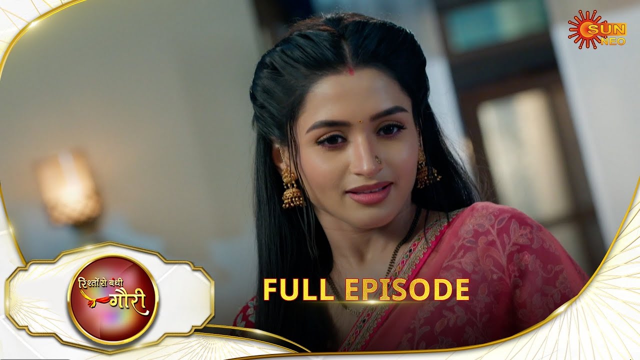 Rishto Se Bandhi Gauri - Full Episode | Ep No - 63 | 11 May 2025 | Sun neo serial
