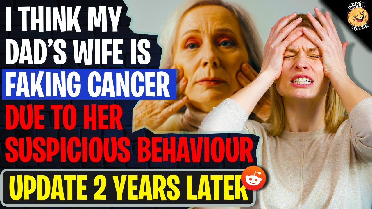 I Think My Dads Wife Is FAKING CANCER Due To Her Suspicious Behaviour | Reading Reddit