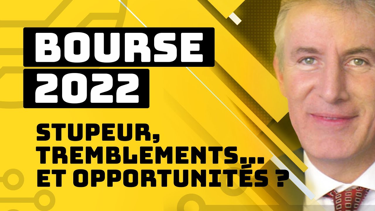 Bourse 2022 : stupeur, tremblements&hellip; et opportunit&eacute;s ?
