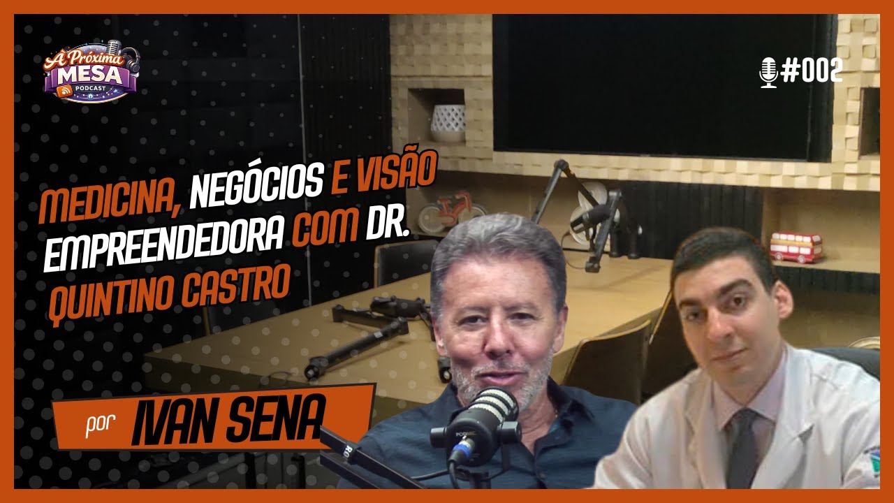 A Próxima Mesa Ep#02:Medicina, Negócios e Visão Empreendedora com Dr. Quintino Castro