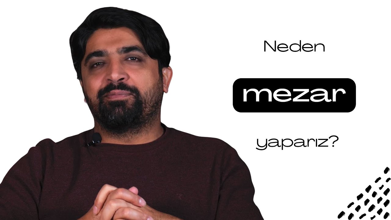 Neden mezar yaparız?