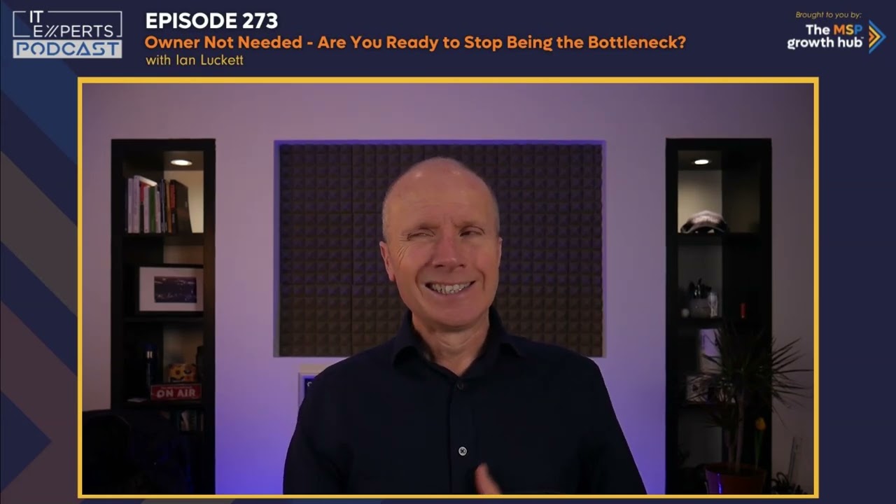 Podcast EP273 - Owner Not Needed -  Are You Ready to Stop Being the Bottleneck? with Ian Luckett