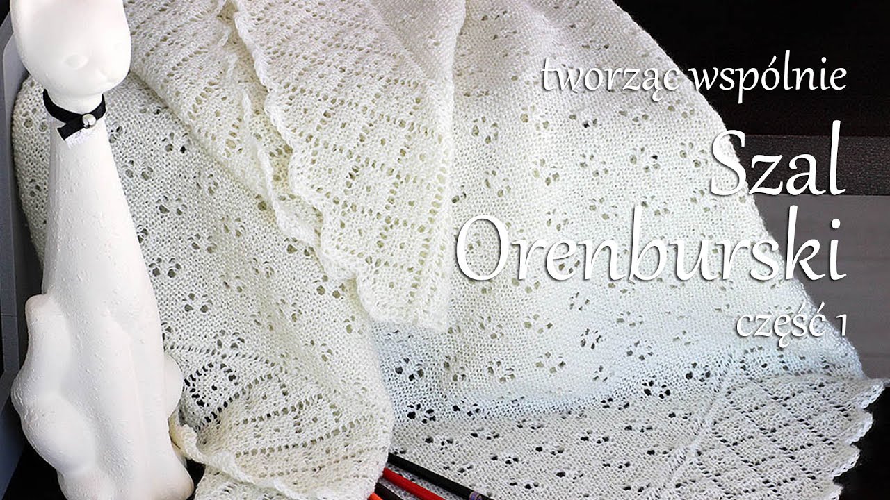 Szal Orenburski - część 1.