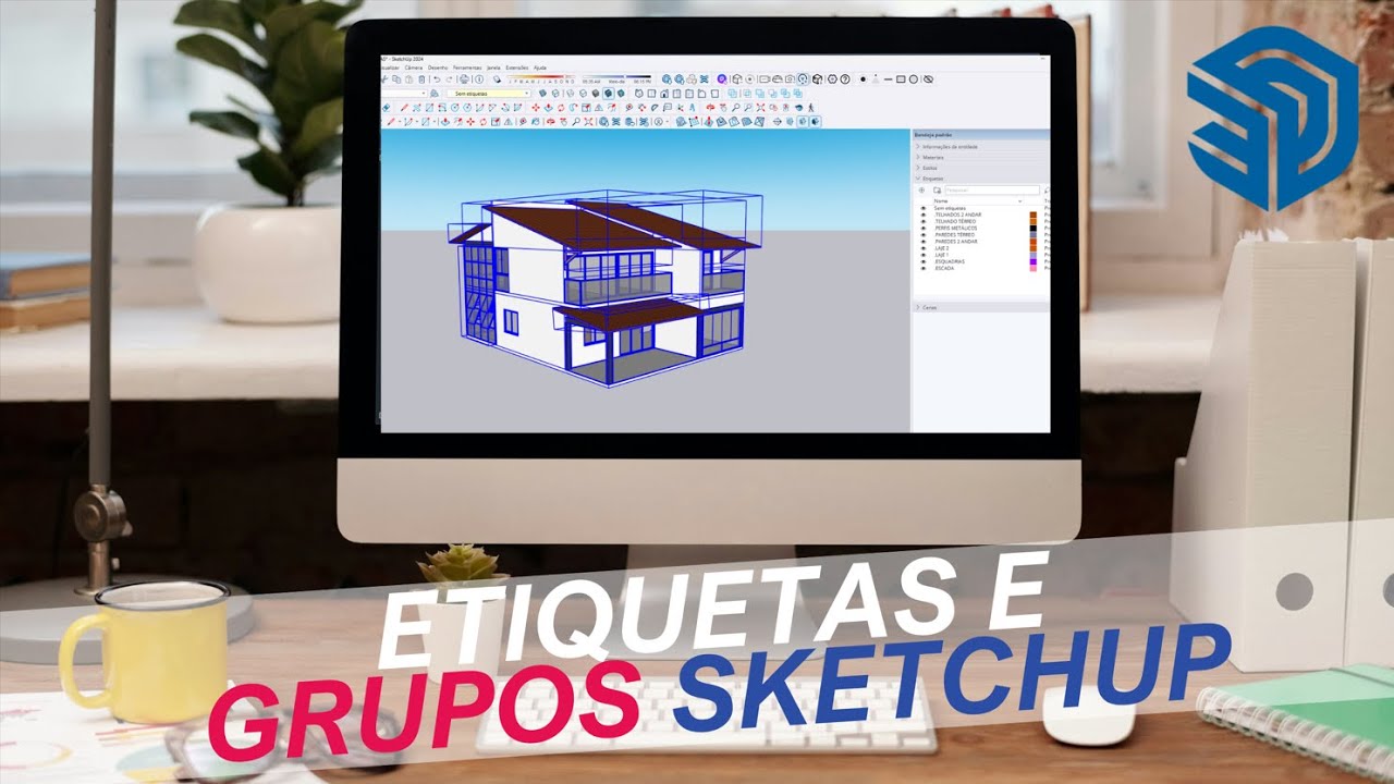 Etiquetas e grupos no SketchUp - Tutorial de como organizar a sua modelagem 