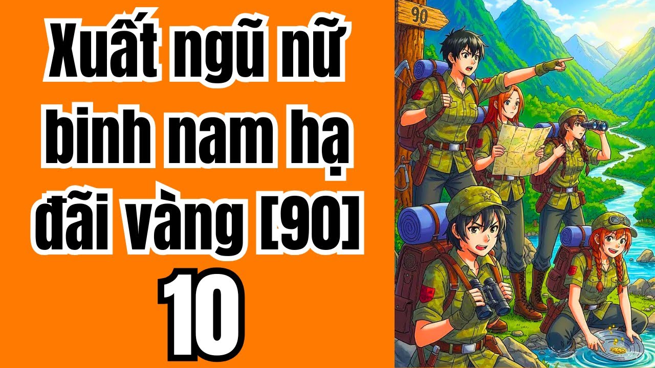 Tập 10: Xuất ngũ nữ binh nam hạ đãi vàng [90]