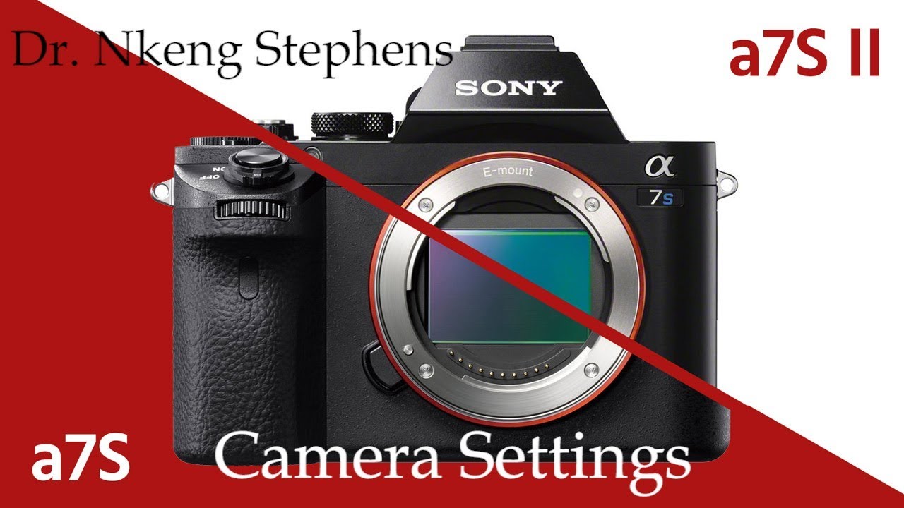 Настройки камеры SonyA7sii от доктора Нкенга Стивенса