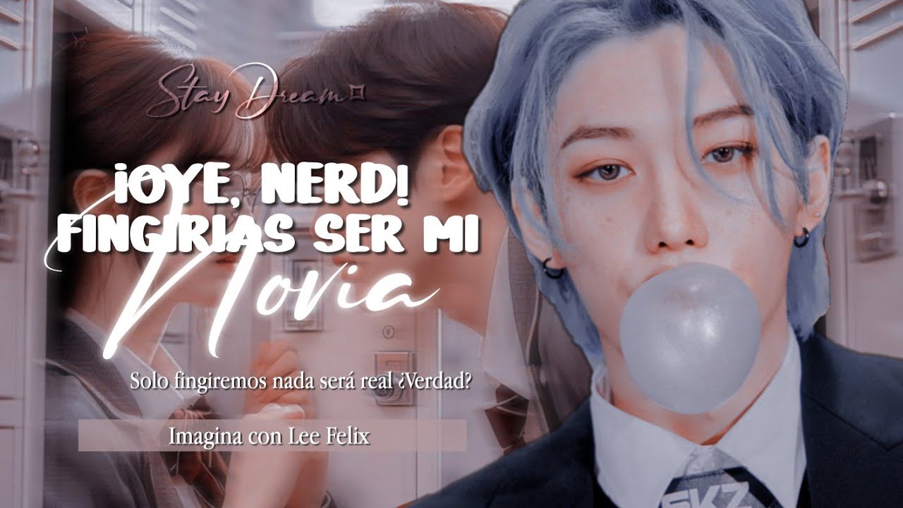 ❝Oye Nerd!! Fingirias Ser Mi Novia!!❞ | Imagina Con Lee Felix | Cap.Unico