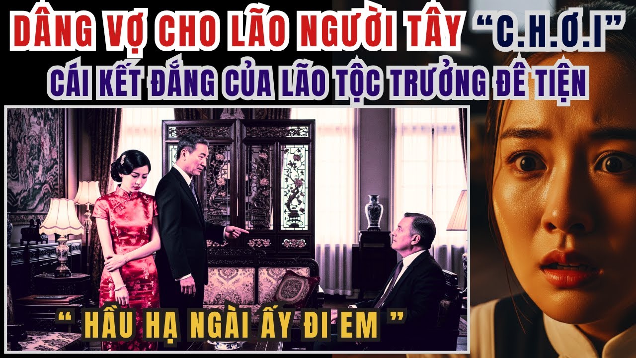 Kỳ Án Trung Quốc - Dâng Vợ Cho Lão Người Tây 