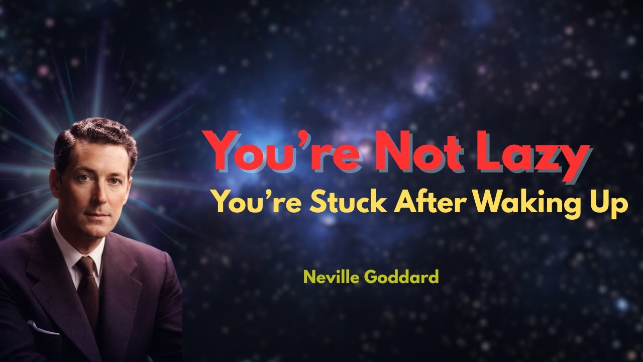 You’re Not Lazy — You’re Stuck After Waking Up | Neville Goddard