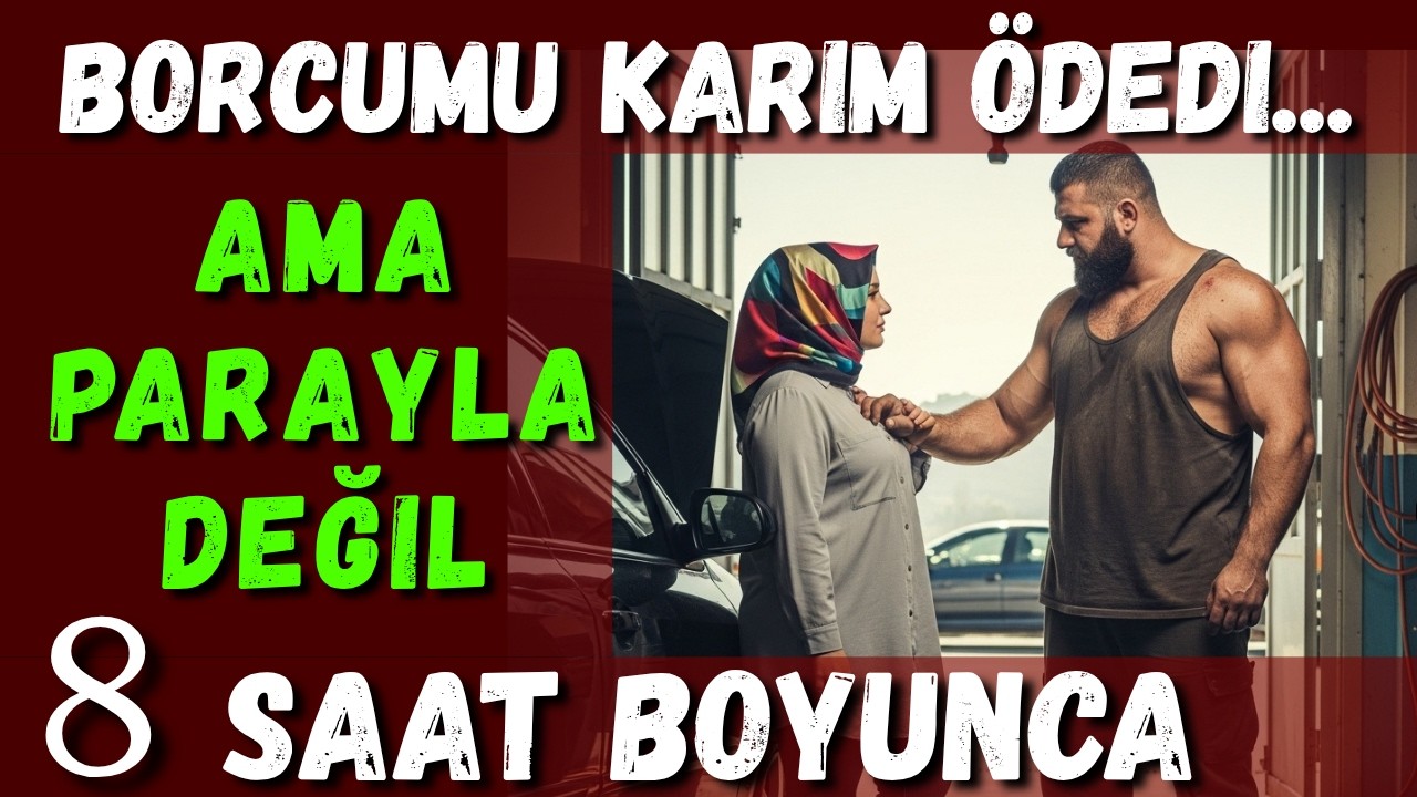 Karım Borcumu Tamirciye &Ouml;dedi... Ama Parayla Değil! | Ger&ccedil;ek İtiraf Hikayeleri