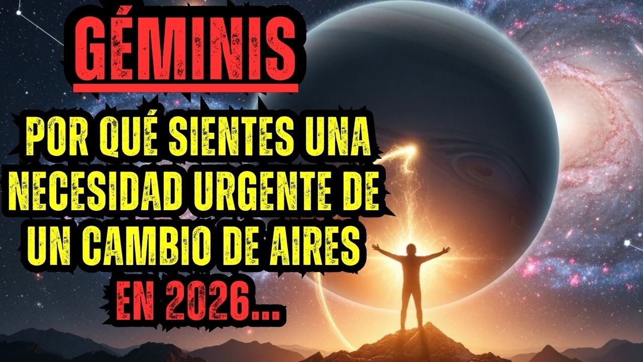 GÉMINIS: POR QUÉ SIENTES UNA NECESIDAD URGENTE DE UN CAMBIO DE AIRES EN 2026...