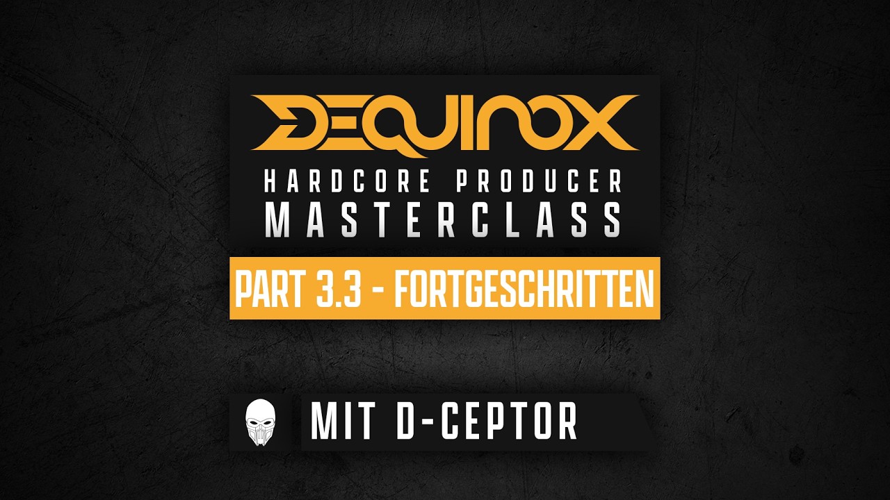 DEQUINOX Hardcore Producer Masterclass Part 3.3 - Fortgeschritten mit D-Ceptor