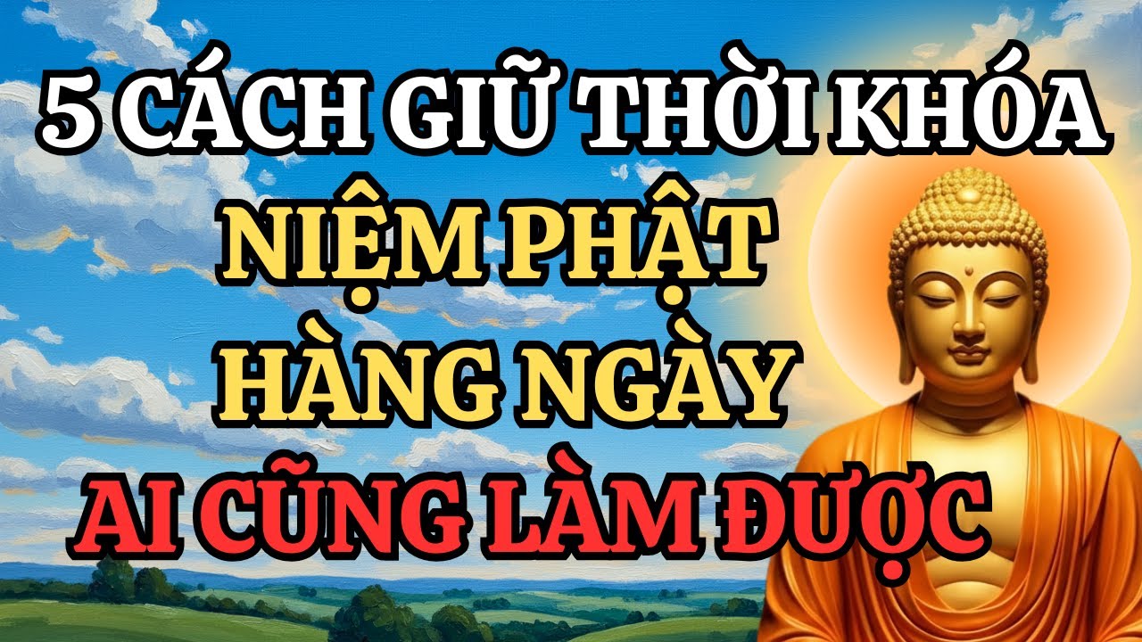 5 Cách Đơn Giản Giúp Giữ Thời Khóa Niệm Phật Hằng Ngày – Tu Tại Gia Ai Cũng Làm Được