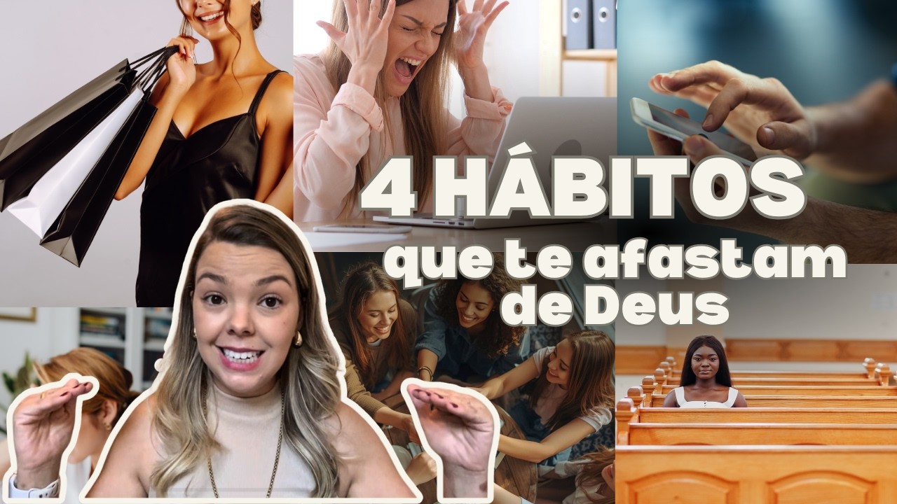 4 Hábitos que te estão te afastando de Deus sem você perceber