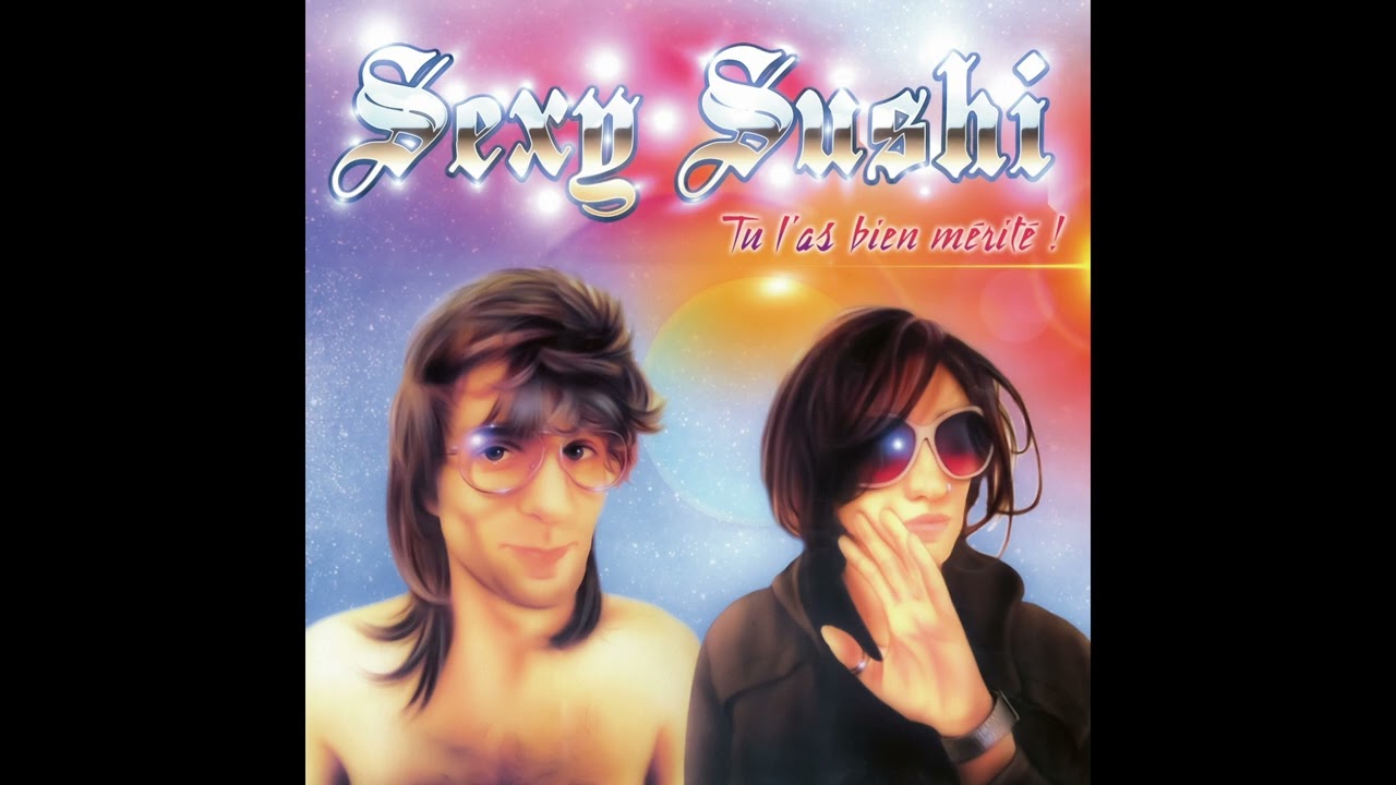 TU L'AS BIEN MÉRITÉ! - SEXY SUSHI (Full Album)