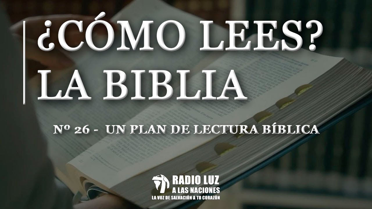 ¿CÓMO LEES?  26- UN PLAN DE LECTURA BÍBLICA