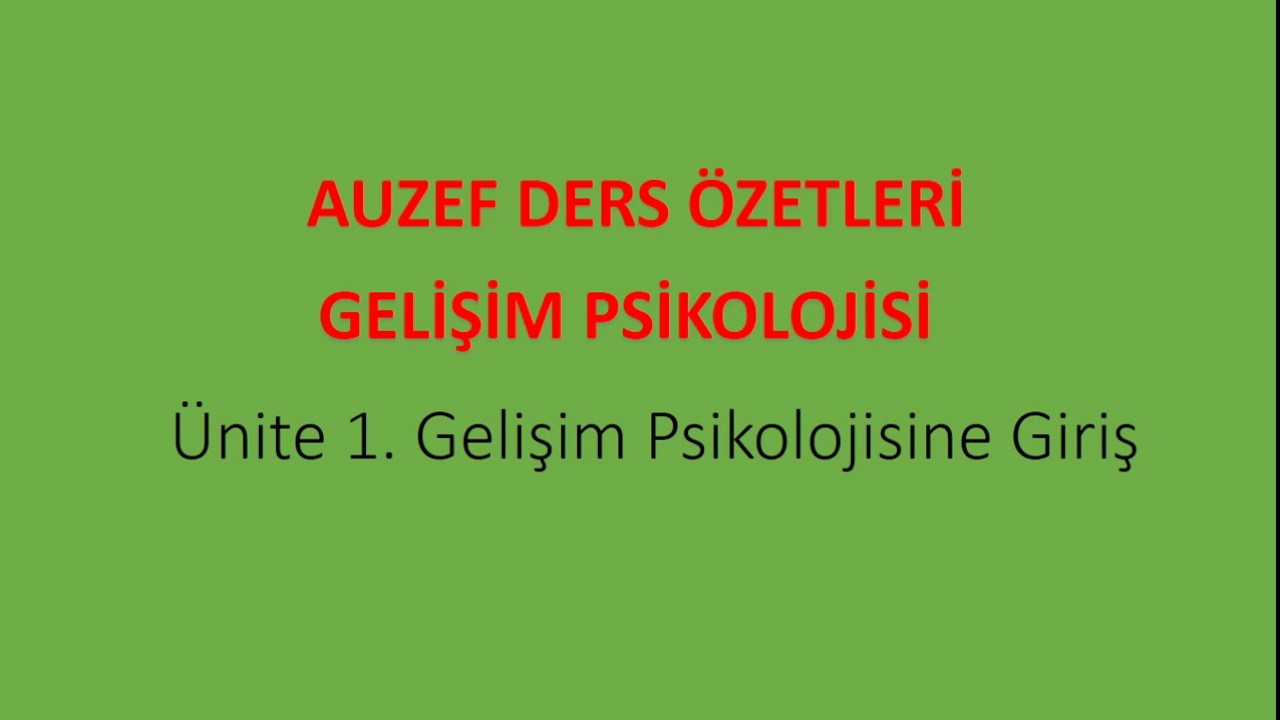 AUZEF. Gelişim Psikolojisi Ünite 1 Konu anlatımı