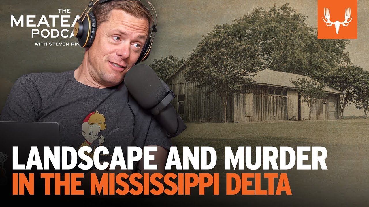 Landscape and Murder in the Mississippi Delta | The MeatEater Podcast Ep. 763