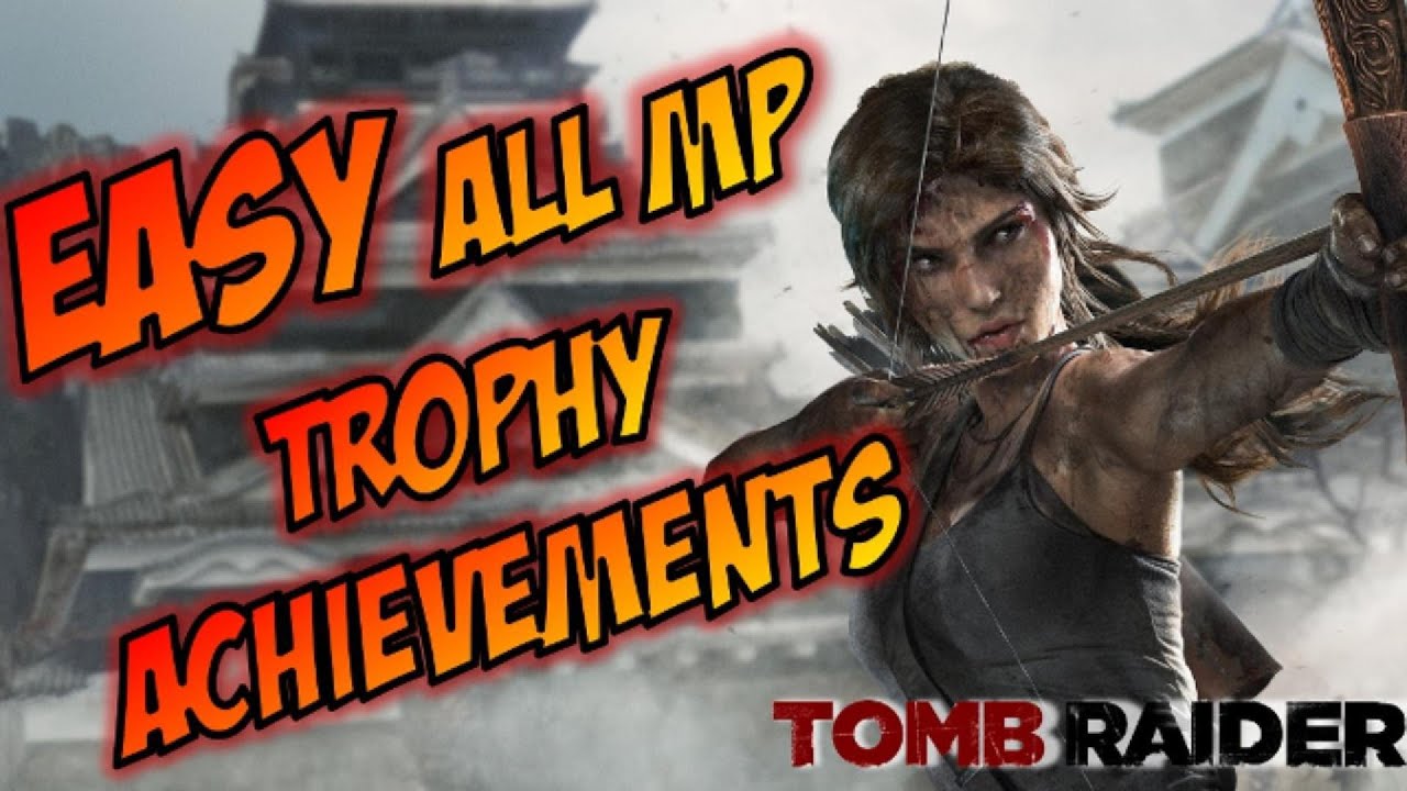 Tomb Raider:  Guide for all Multiplayer Trophy / Achievements EASY