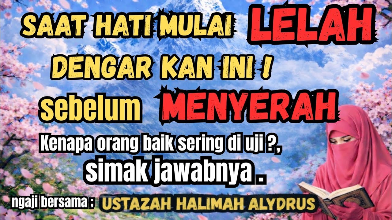 ustazah HALIMAH ALAYDRUS - SAAT HATI MULAI LELAH ,DENGARKAN INI SEBELUM MENYERAH