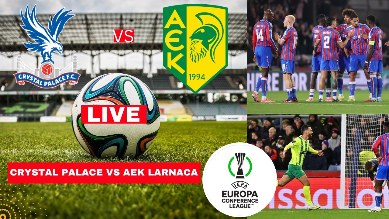 Crystal Palace vs AEK Larnaca Live Stream UEFA Conference League Football Match Score Highlights FC