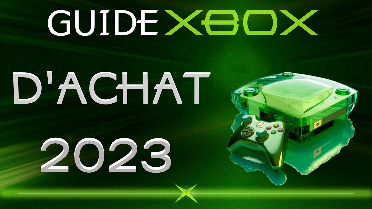 GUIDE D'ACHAT XBOX PREMIERE GENERATION EN 2023