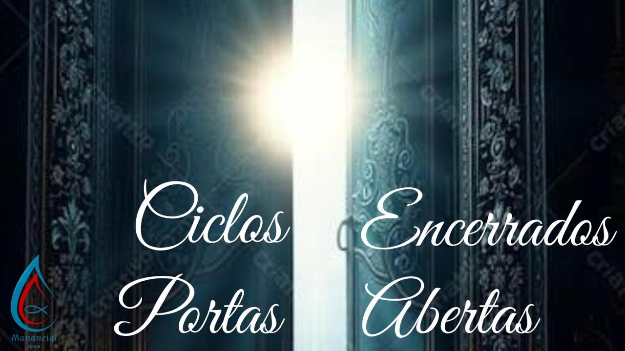 Ciclos Encerrados Portas Abertas | Pastor  Abdeir Marcos