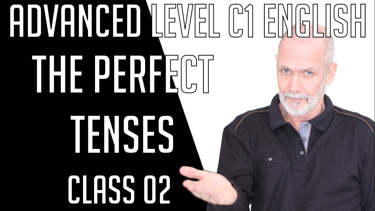 Advanced English (Level C1) 02 - The Perfect Tenses