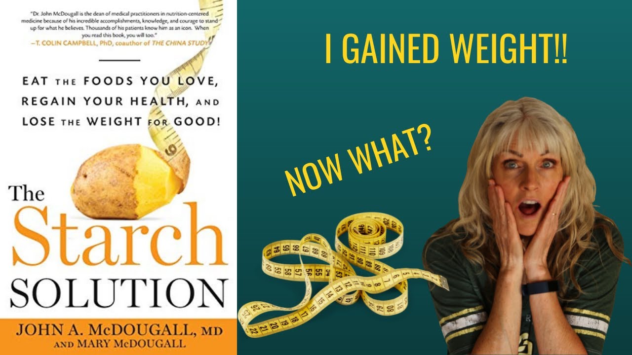 The Starch Solution and Gaining Weight and Why It Happened To Me