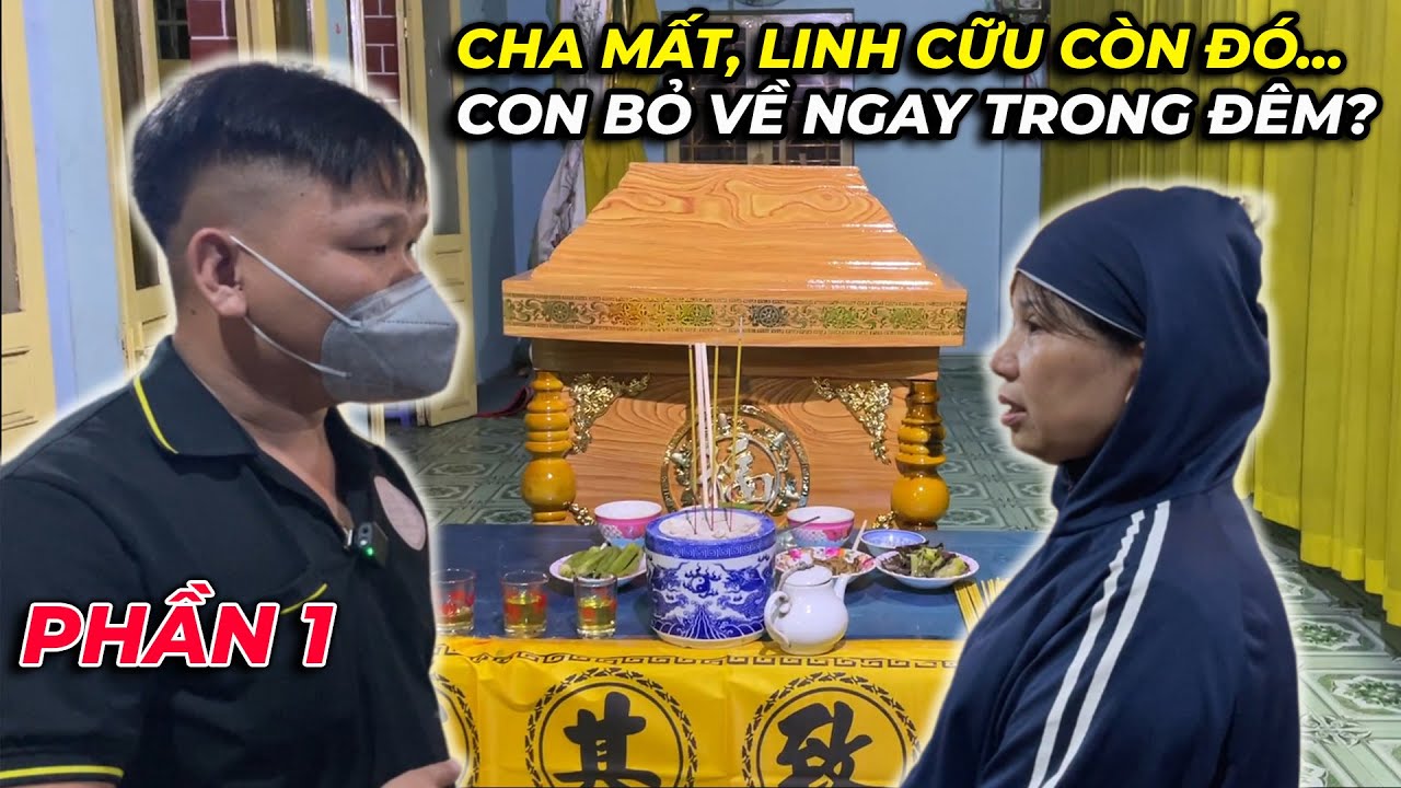 #1: Lý do thật sự đằng sau việc cha mất…linh cữu còn đó mà con bỏ về ngay trong đêm???