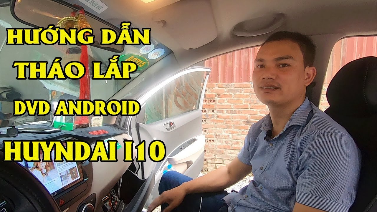 Hướng dẫn tháo lắp màn hình dvd android cho Huyndai I10