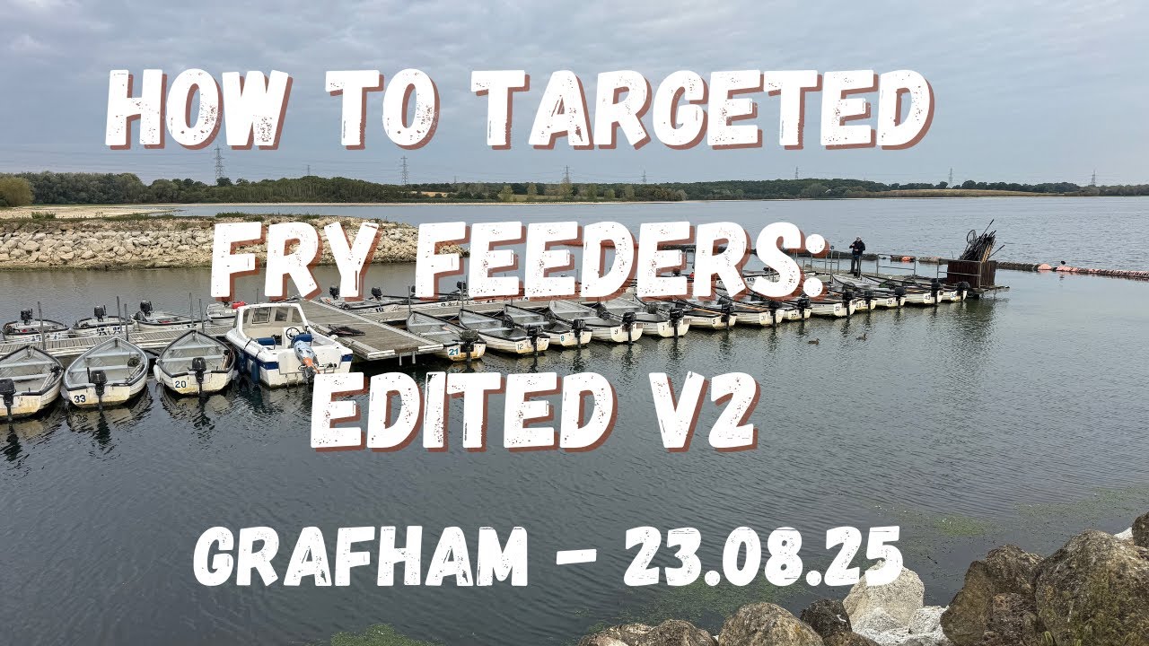 #44 How to Target Fry Feeders - Edited version GRAFHAM 23 08 25