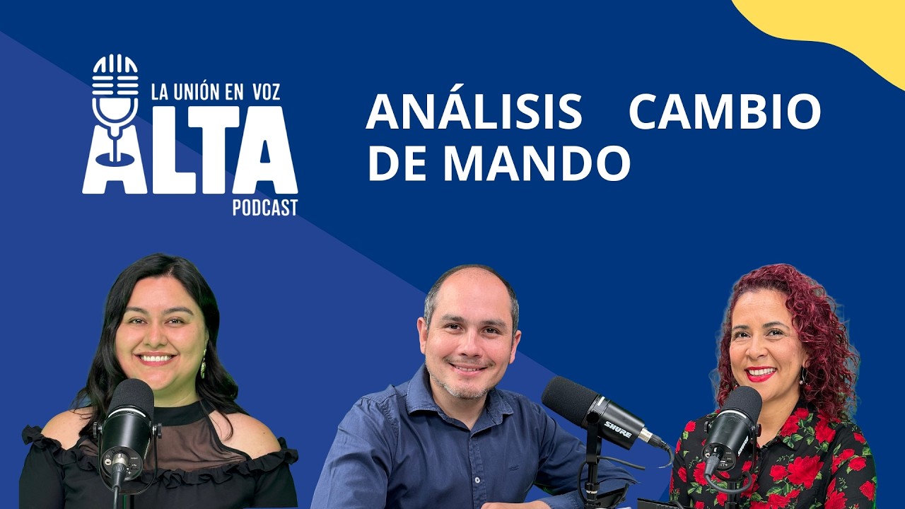 La Unión en Voz Alta, capítulo 2: Análisis Cambio de Mando