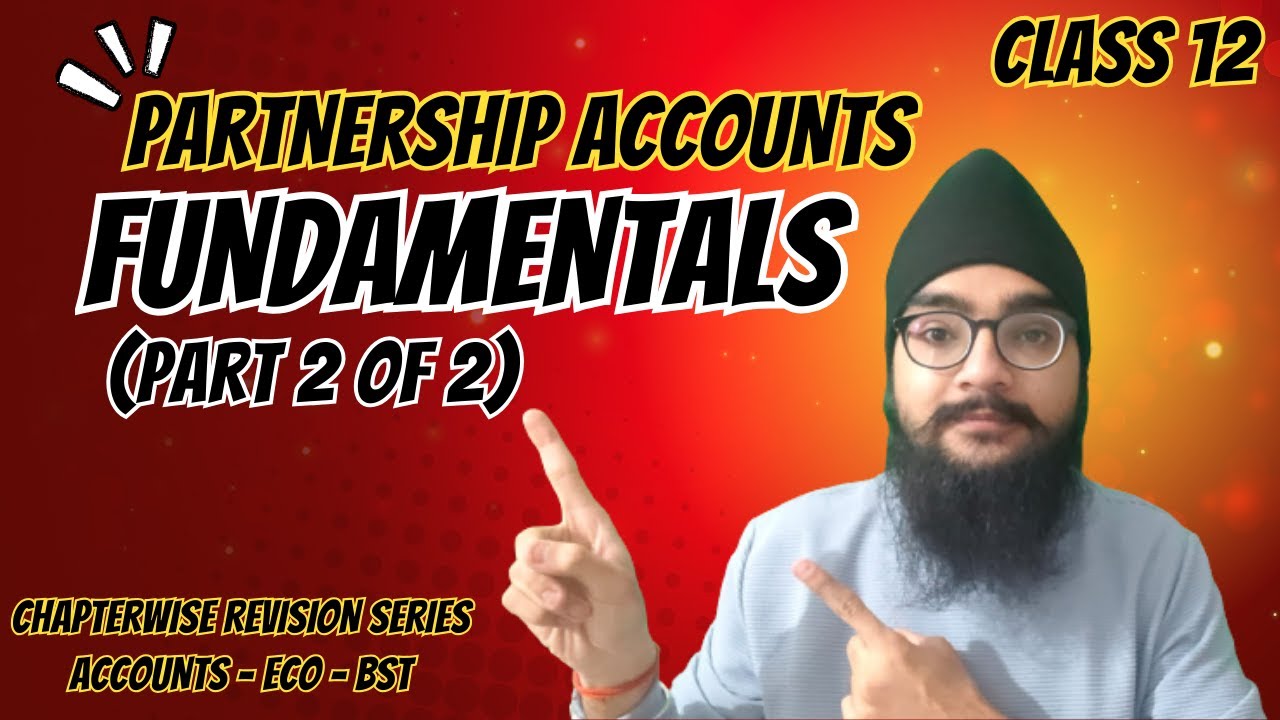 PARTNERSHIP FUNDAMENTALS - ACCOUNTANCY - CLASS 12 - PART 2 OF 2