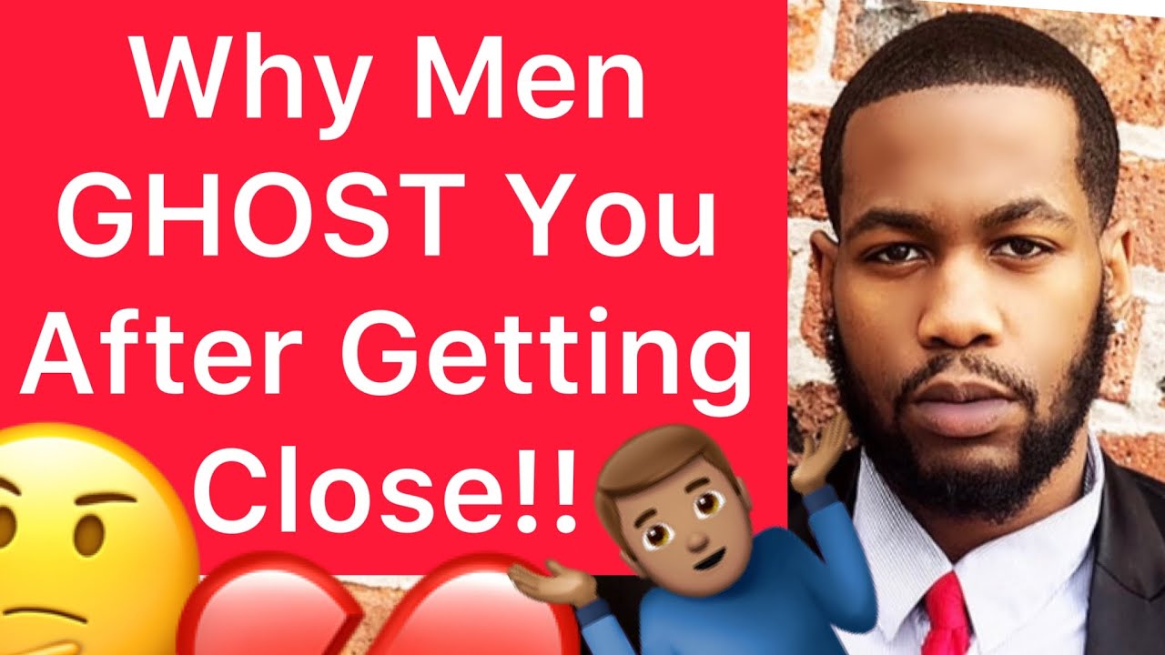 Why Men GHOST You After Getting Close!!