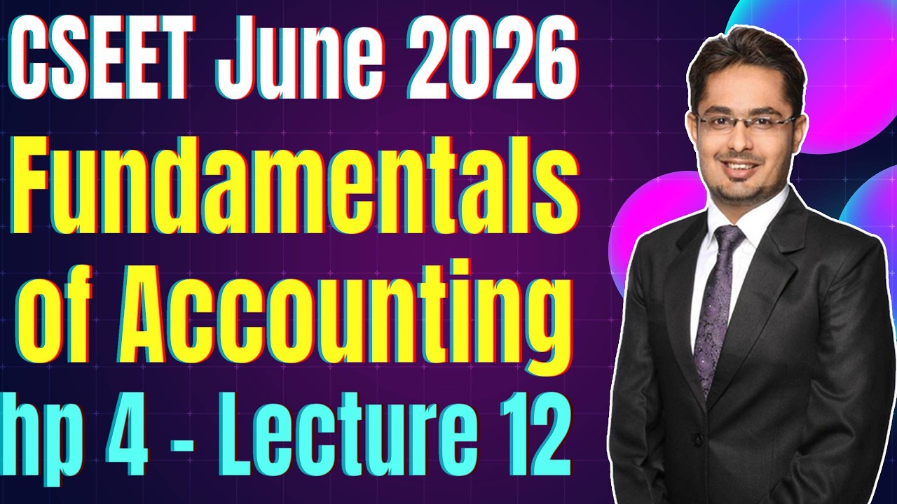 FREE CSEET Fundamentals of Accounting Classes | Chapter 4 Lecture 12 | FREE CSEET June 2026 Classes