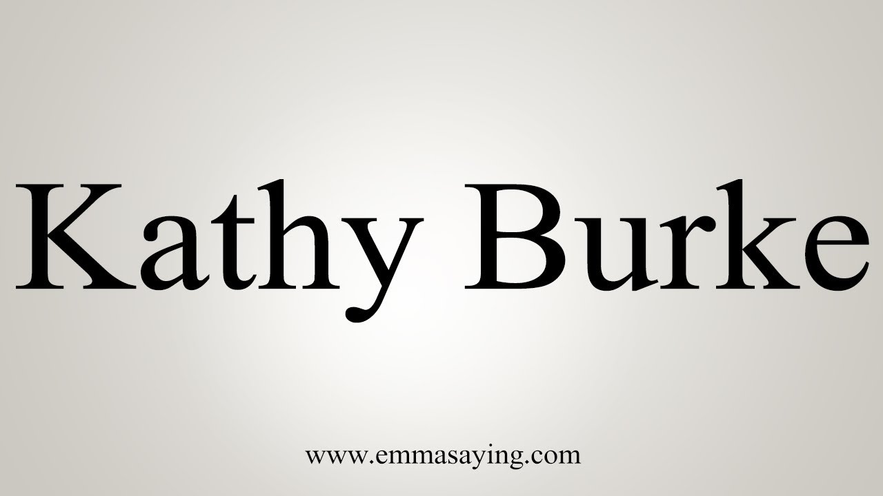 How To Pronounce Kathy Burke