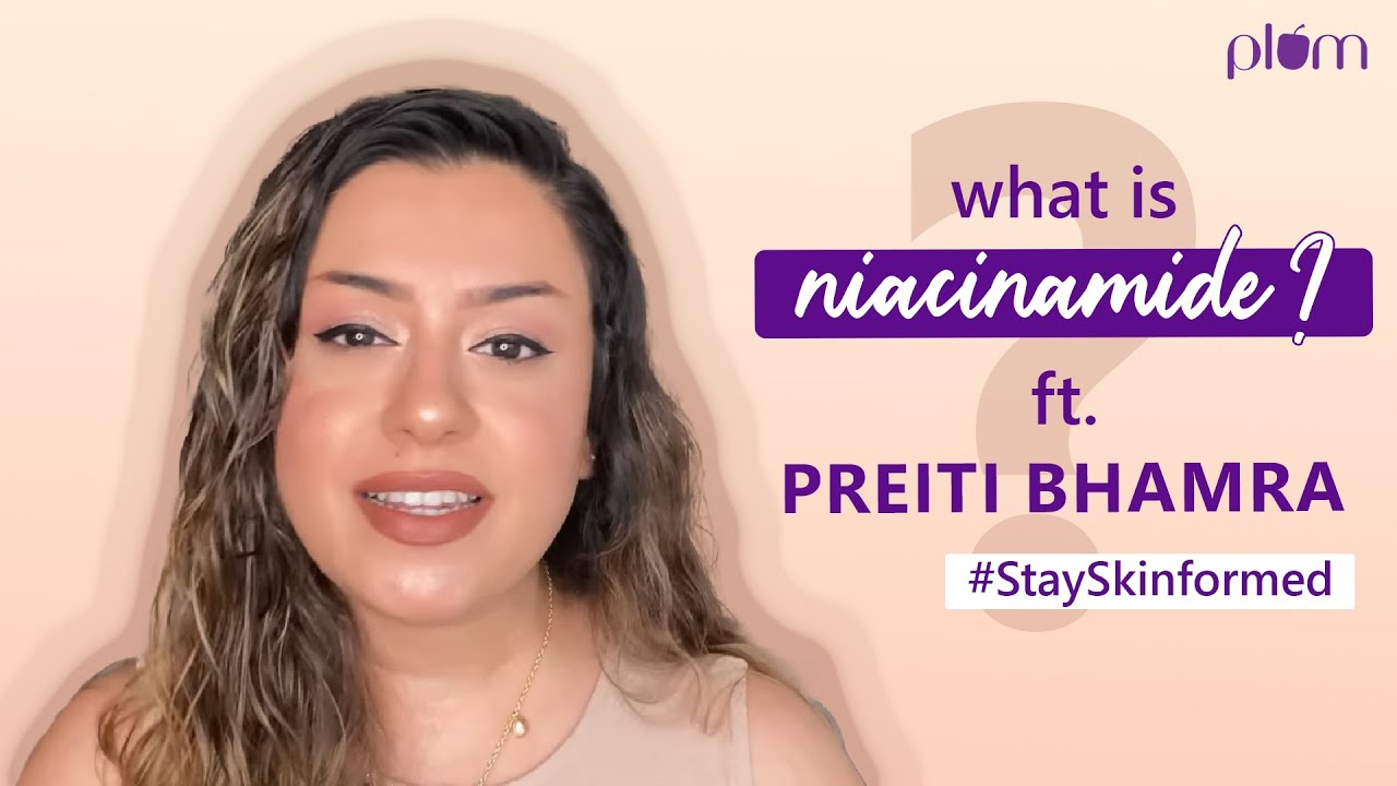 What is Niacinamide ft @PreitiBhamra |How to use Niacinamide| #StaySkinformed with Plum Goodness