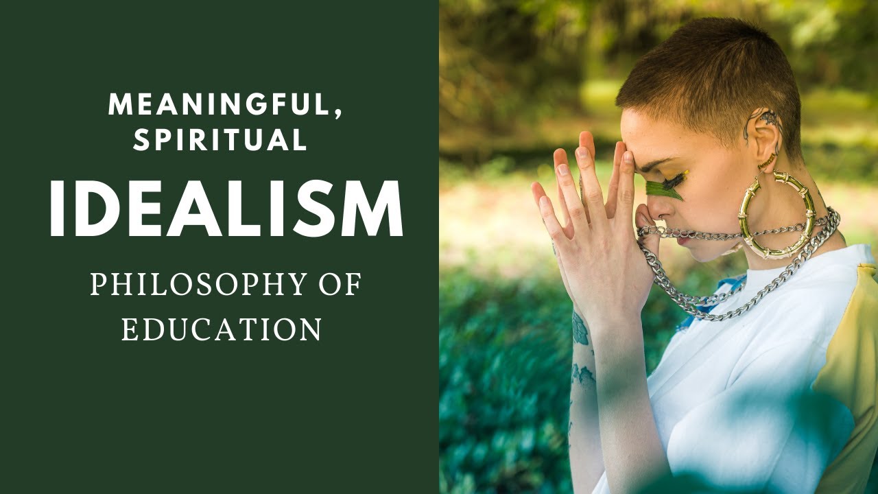 IDEALISM - Philosophy of Education