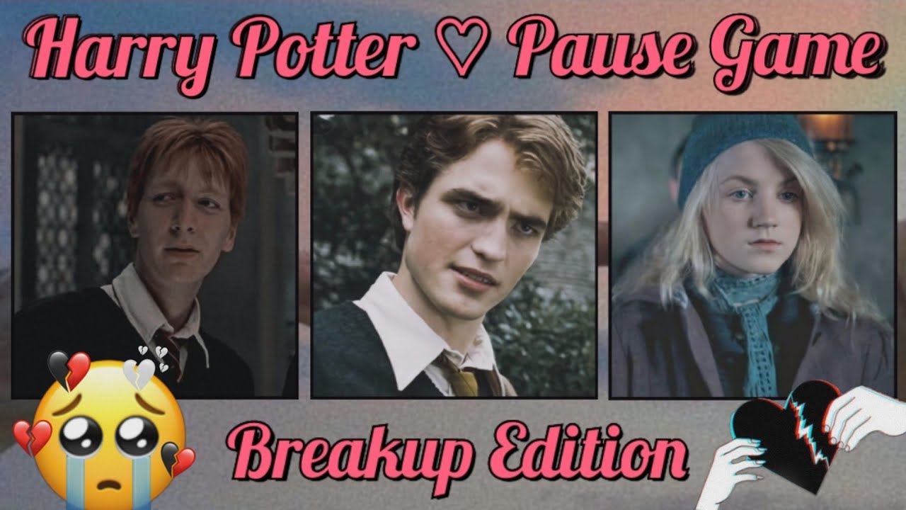 harry potter ♡ pause game | breakup edition💔😭 | harrypottah