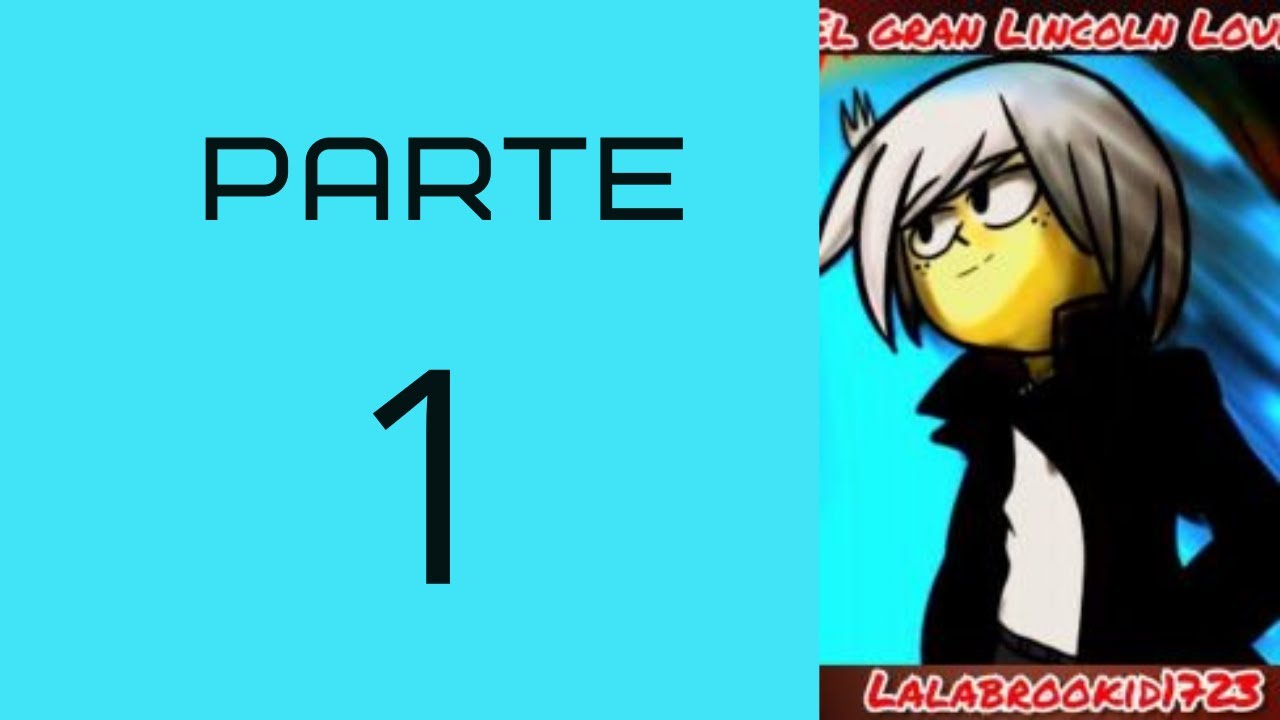 The Loud House Fanfic EL GRAN LINCOLN LOUD PARTE 1