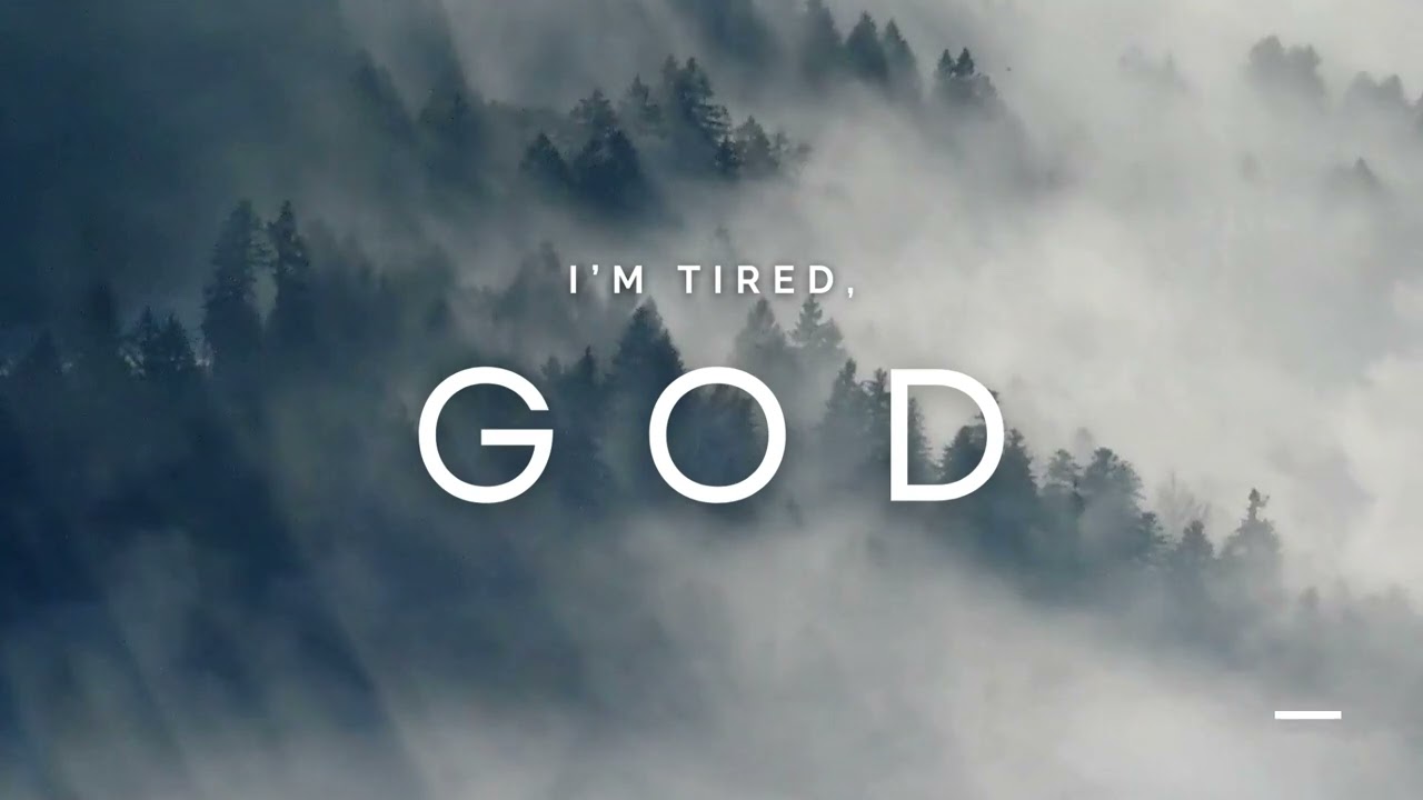 I'm Tired, God