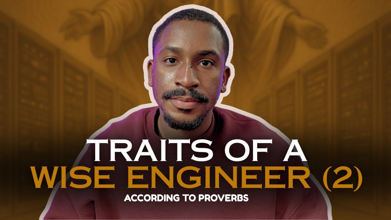 Traits Of A Wise Engineer According To Proverbs | Part 2