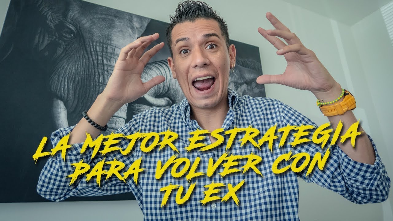 LA MEJOR ESTRATEGIA PARA REGRESAR CON TU EX