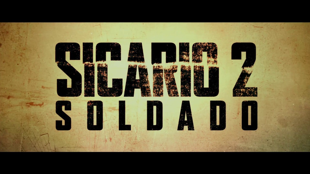 Sicario 2: Soldado - Tr&aacute;iler