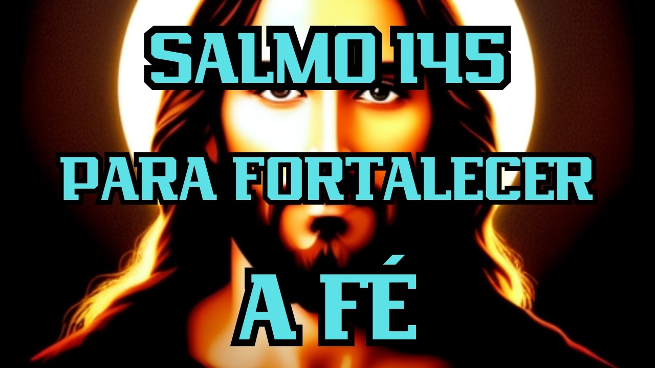 Salmo 145 PARA FORTALECER A FÉ